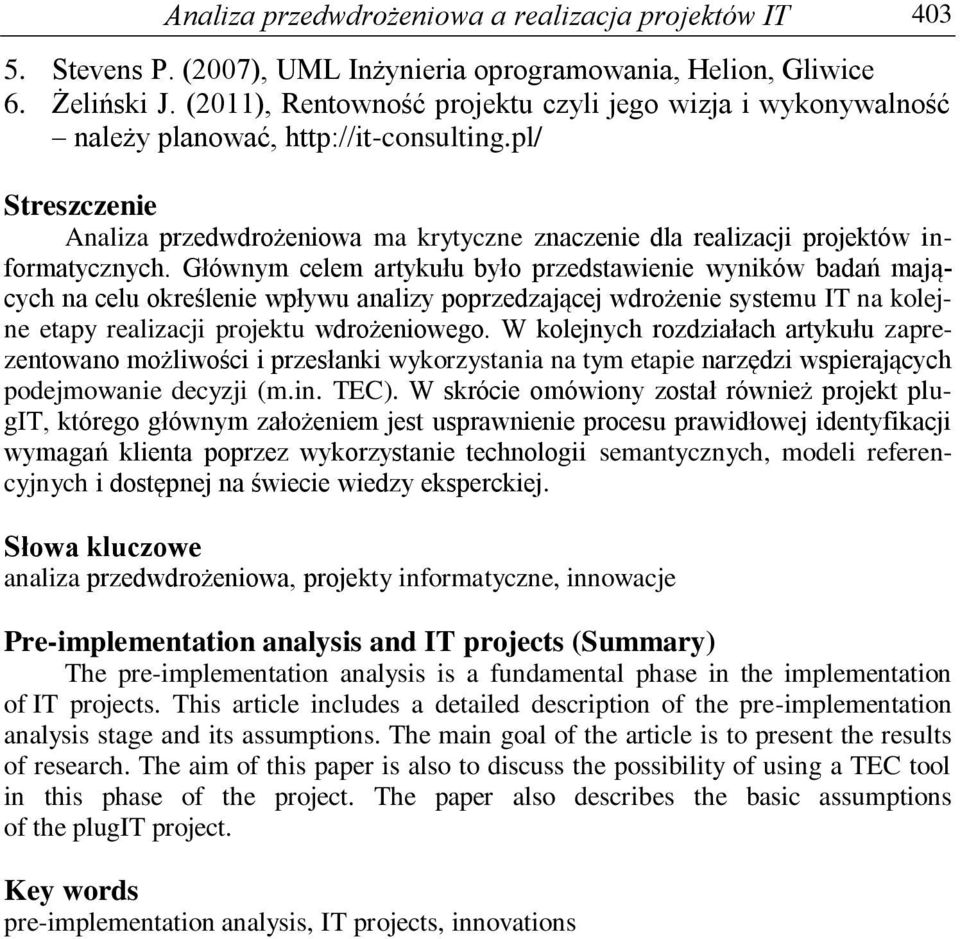 pl/ Streszczenie Analiza przedwdrożeniowa ma krytyczne znaczenie dla realizacji projektów informatycznych.