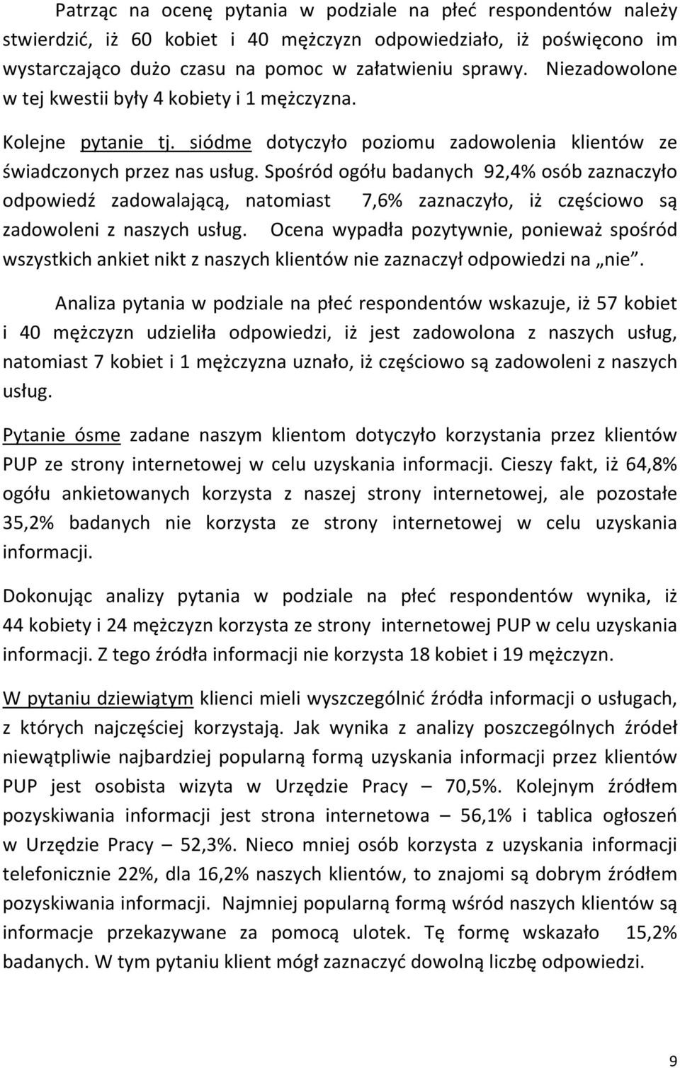 Spośród ogółu badanych 92,4% osób zaznaczyło odpowiedź zadowalającą, natomiast 7,6% zaznaczyło, iż częściowo są zadowoleni z naszych usług.