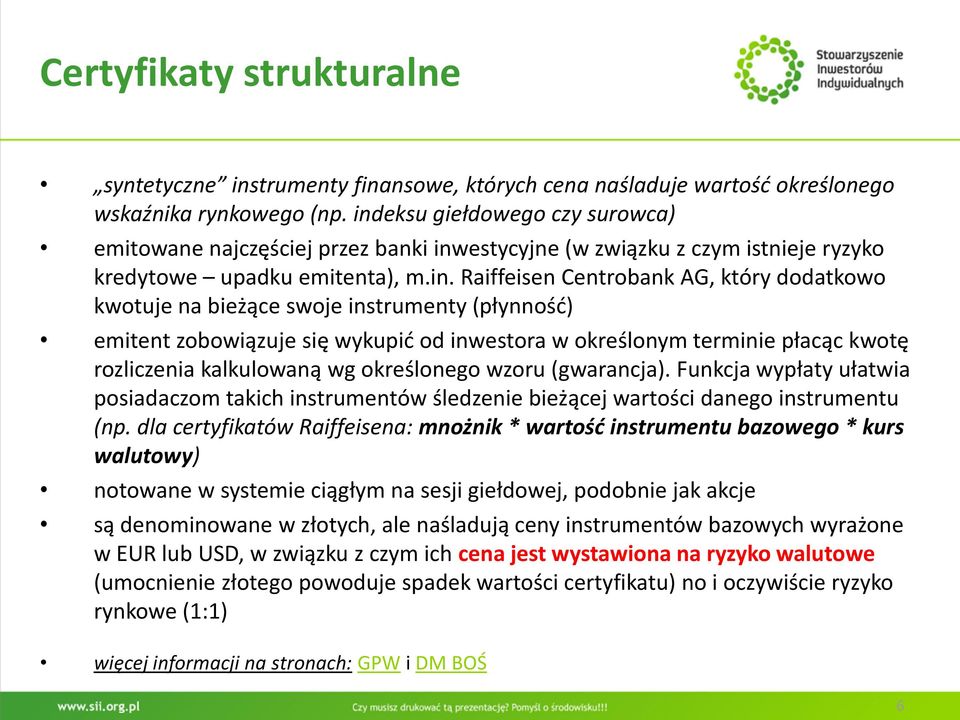 bieżące swoje instrumenty (płynnośd) emitent zobowiązuje się wykupid od inwestora w określonym terminie płacąc kwotę rozliczenia kalkulowaną wg określonego wzoru (gwarancja).