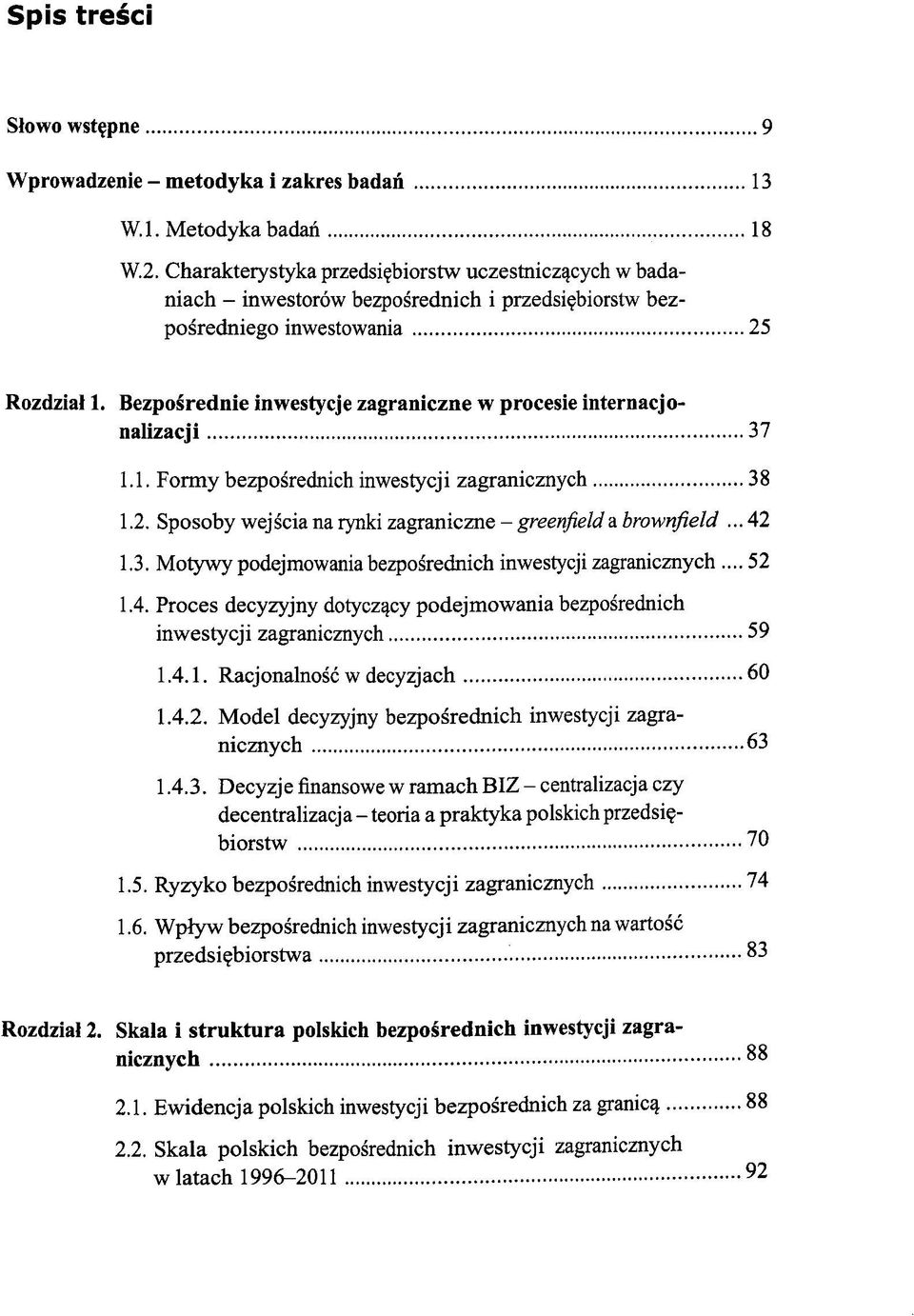 2. Sposoby wejscia na rynki zagraniczne - greenfielda brownfield... 42 1.3. Motywy podejmowania bezposrednich inwestycji zagranicznych... 52 1.4. Proces decyzyjny dotycz^cy podejmowania bezposrednich inwestycji zagranicznych 59 1.