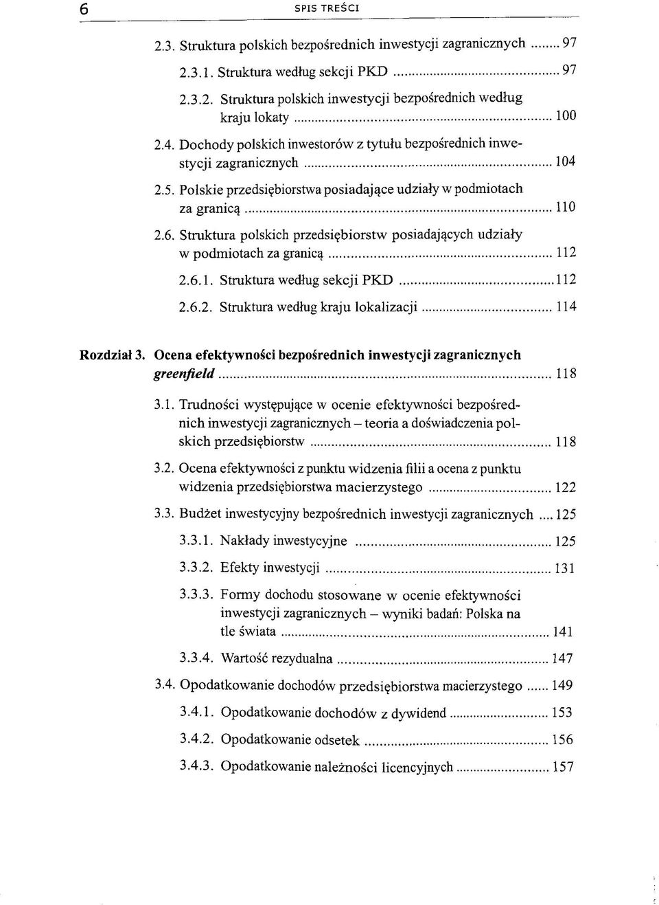 Struktura polskich przedsi^biorstw posiadajqcych udzialy w podmiotach za granic^ 112 2.6.1. Struktura wedlug sekcji PKD 112 2.6.2. Struktura wedhig kraju lokalizacji 114 Rozdzial 3.