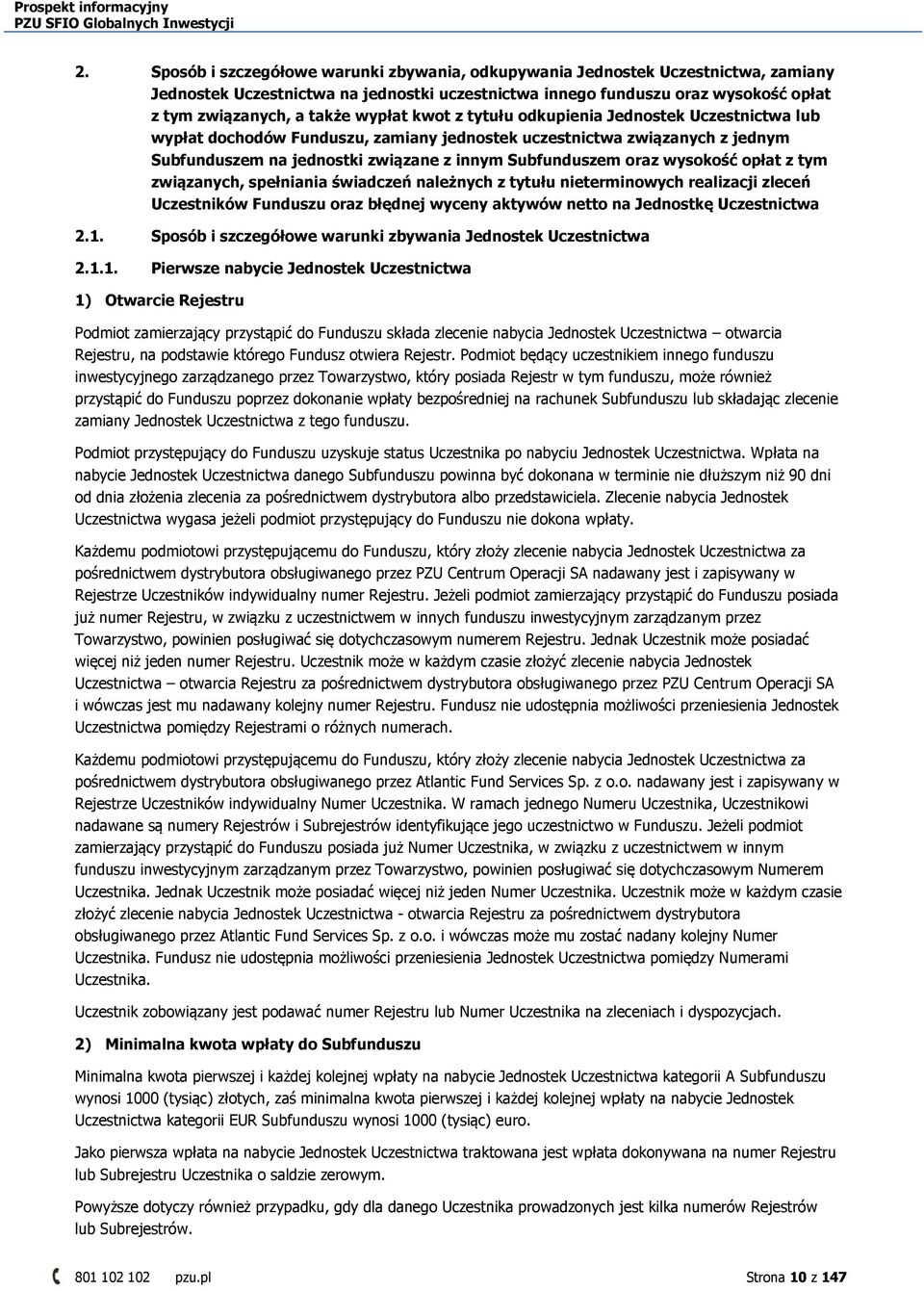 wysokość opłat z tym związanych, spełniania świadczeń należnych z tytułu nieterminowych realizacji zleceń Uczestników Funduszu oraz błędnej wyceny aktywów netto na Jednostkę Uczestnictwa 2.1.