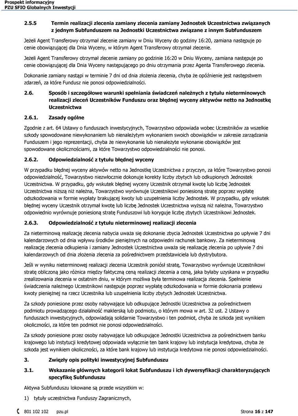 Jeżeli Agent Transferowy otrzymał zlecenie zamiany po godzinie 16:20 w Dniu Wyceny, zamiana następuje po cenie obowiązującej dla Dnia Wyceny następującego po dniu otrzymania przez Agenta