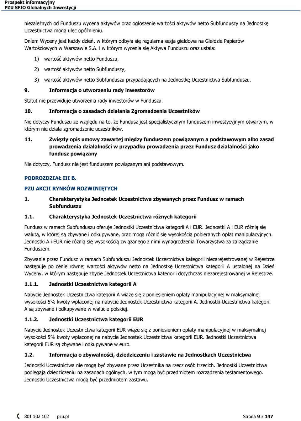 i w którym wycenia się Aktywa Funduszu oraz ustala: 1) wartość aktywów netto Funduszu, 2) wartość aktywów netto Subfunduszy, 3) wartość aktywów netto Subfunduszu przypadających na Jednostkę