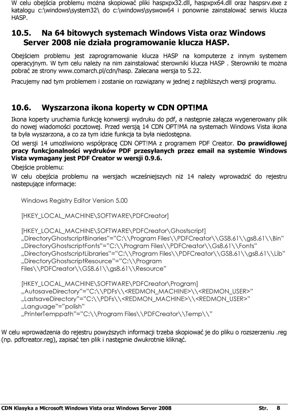 W tym celu naleŝy na nim zainstalować sterowniki klucza HASP. Sterowniki te moŝna pobrać ze strony www.comarch.pl/cdn/hasp. Zalecana wersja to 5.22.