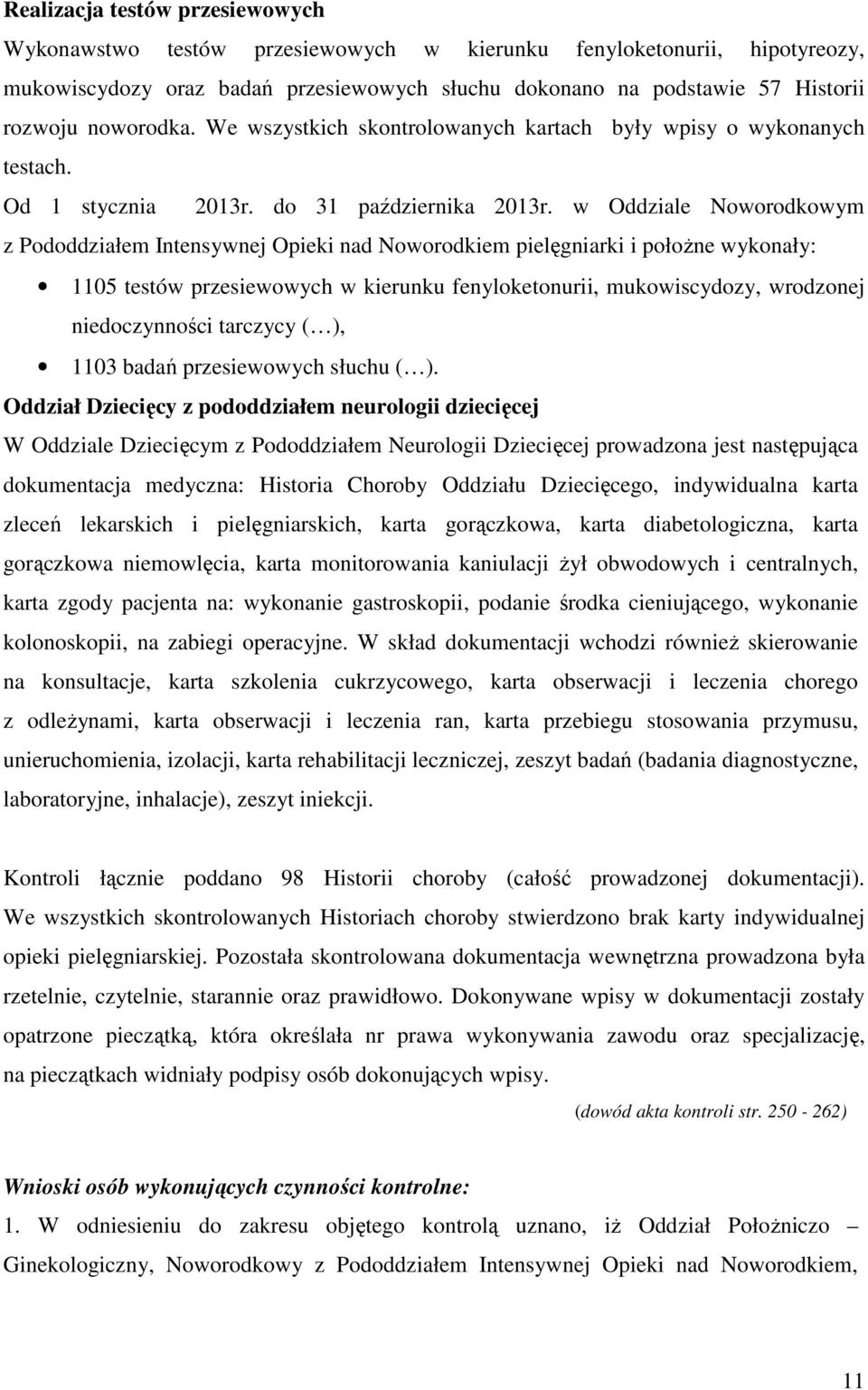 w Oddziale Noworodkowym z Pododdziałem Intensywnej Opieki nad Noworodkiem pielęgniarki i położne wykonały: 1105 testów przesiewowych w kierunku fenyloketonurii, mukowiscydozy, wrodzonej