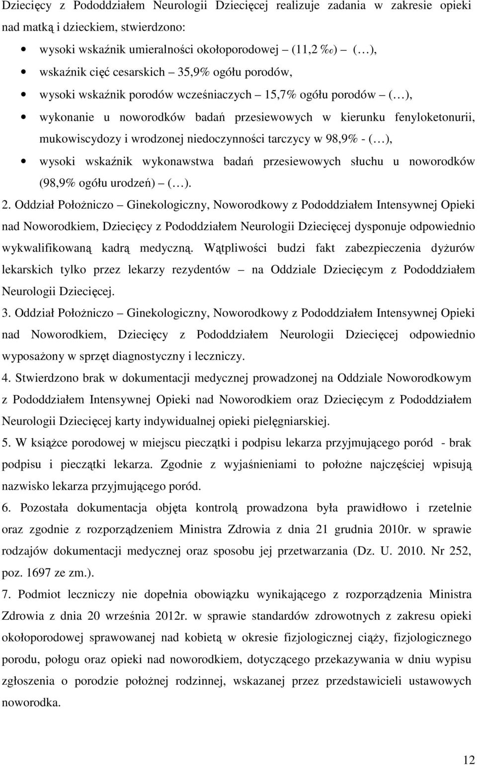 niedoczynności tarczycy w 98,9% - ( ), wysoki wskaźnik wykonawstwa badań przesiewowych słuchu u noworodków (98,9% ogółu urodzeń) ( ). 2.