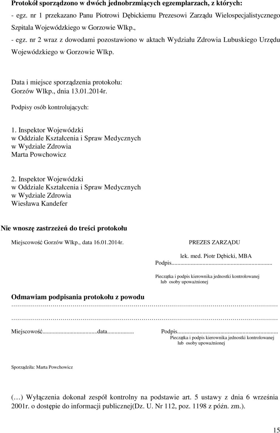 Podpisy osób kontrolujących: 1. Inspektor Wojewódzki w Oddziale Kształcenia i Spraw Medycznych w Wydziale Zdrowia Marta Powchowicz 2.