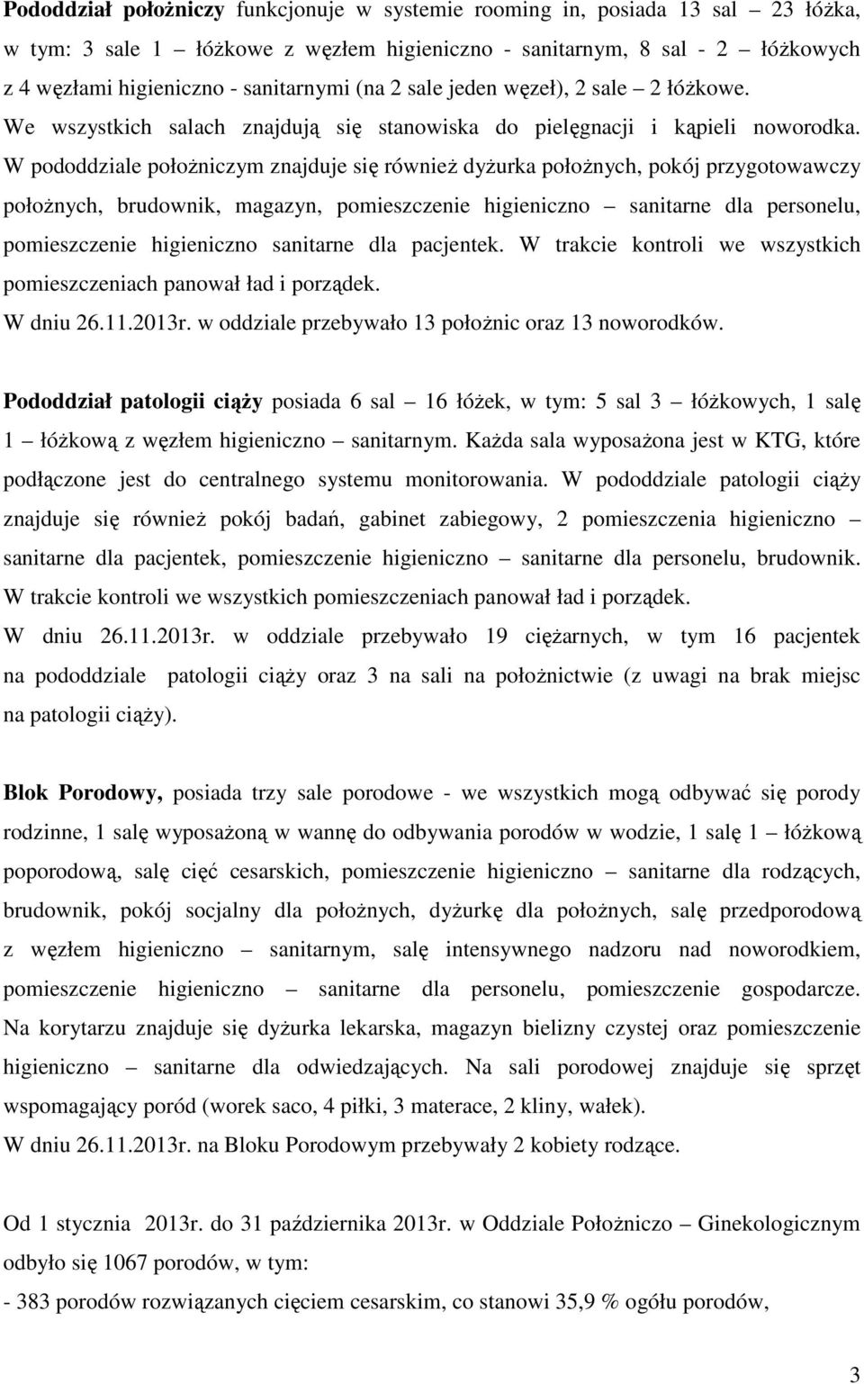 W pododdziale położniczym znajduje się również dyżurka położnych, pokój przygotowawczy położnych, brudownik, magazyn, pomieszczenie higieniczno sanitarne dla personelu, pomieszczenie higieniczno