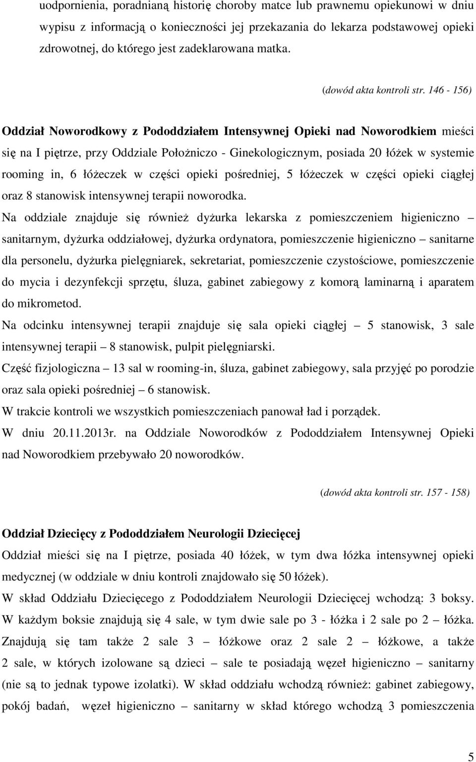 146-156) Oddział Noworodkowy z Pododdziałem Intensywnej Opieki nad Noworodkiem mieści się na I piętrze, przy Oddziale Położniczo - Ginekologicznym, posiada 20 łóżek w systemie rooming in, 6 łóżeczek