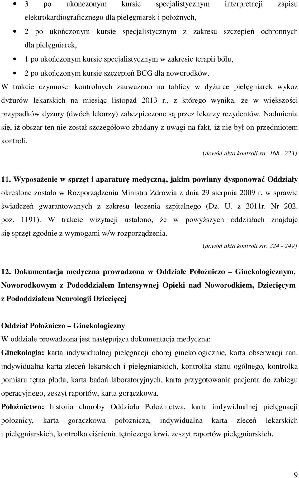 W trakcie czynności kontrolnych zauważono na tablicy w dyżurce pielęgniarek wykaz dyżurów lekarskich na miesiąc listopad 2013 r.