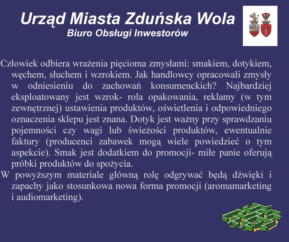 Dotyk jest ważny przy sprawdzaniu pojemności czy wagi lub świeżości produktów, ewentualnie faktury (producenci zabawek mogą wiele powiedzieć o tym aspekcie).