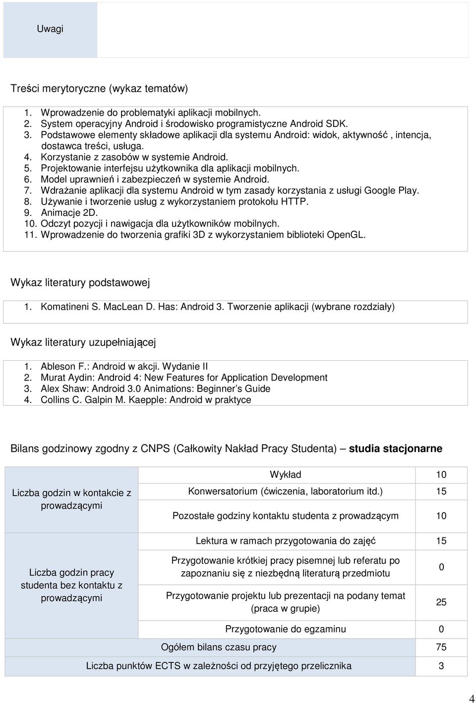 Projektowanie interfejsu użytkownika dla aplikacji mobilnych. 6. Model uprawnień i zabezpieczeń w systemie Android. 7.