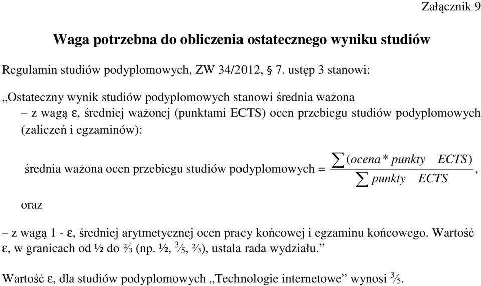 studiów podyplomowych (zaliczeń i egzaminów): średnia ważona ocen przebiegu studiów podyplomowych = oraz ( ocena * punkty ECTS), punkty ECTS z wagą 1 - ε,