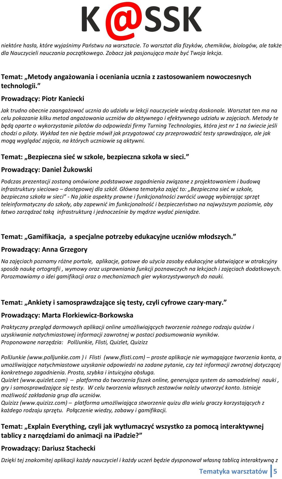 Prowadzący: Piotr Kaniecki Jak trudno obecnie zaangażować ucznia do udziału w lekcji nauczyciele wiedzą doskonale.