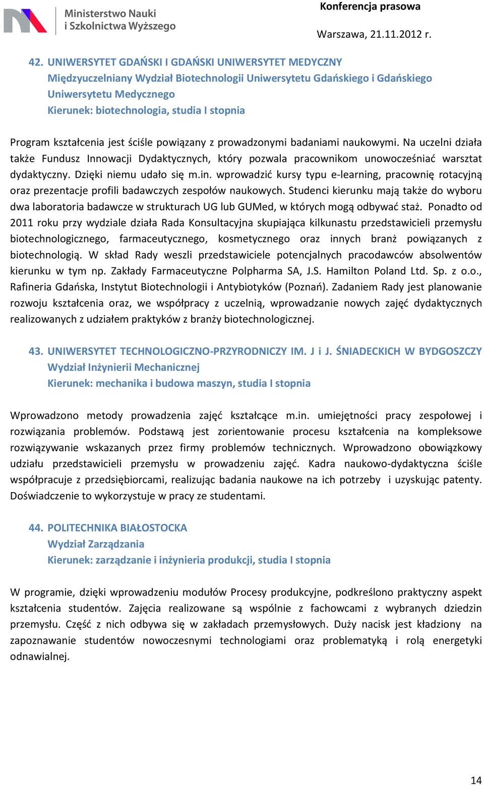 Dzięki niemu udało się m.in. wprowadzić kursy typu e-learning, pracownię rotacyjną oraz prezentacje profili badawczych zespołów naukowych.