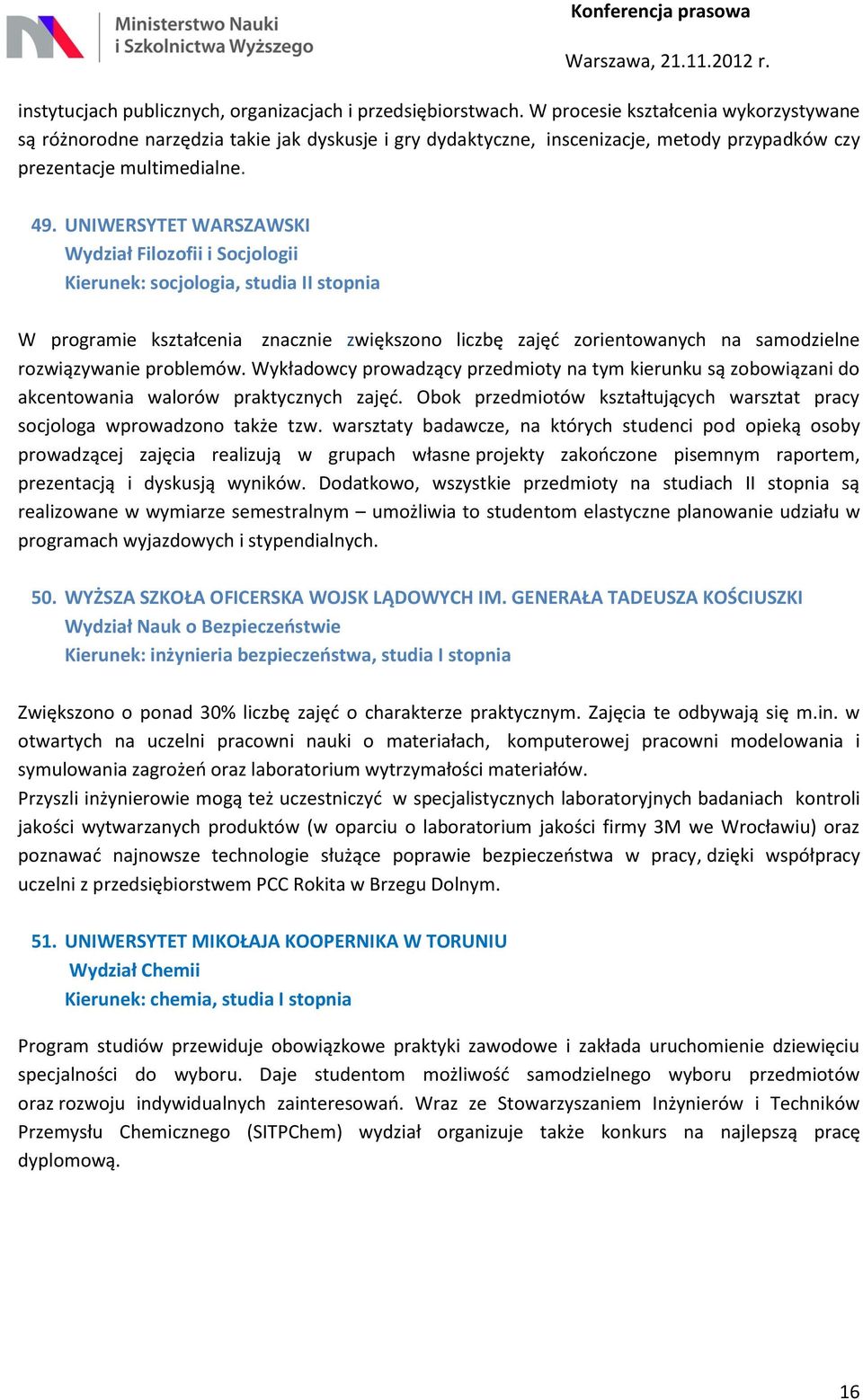 UNIWERSYTET WARSZAWSKI Wydział Filozofii i Socjologii Kierunek: socjologia, studia II stopnia W programie kształcenia znacznie zwiększono liczbę zajęć zorientowanych na samodzielne rozwiązywanie
