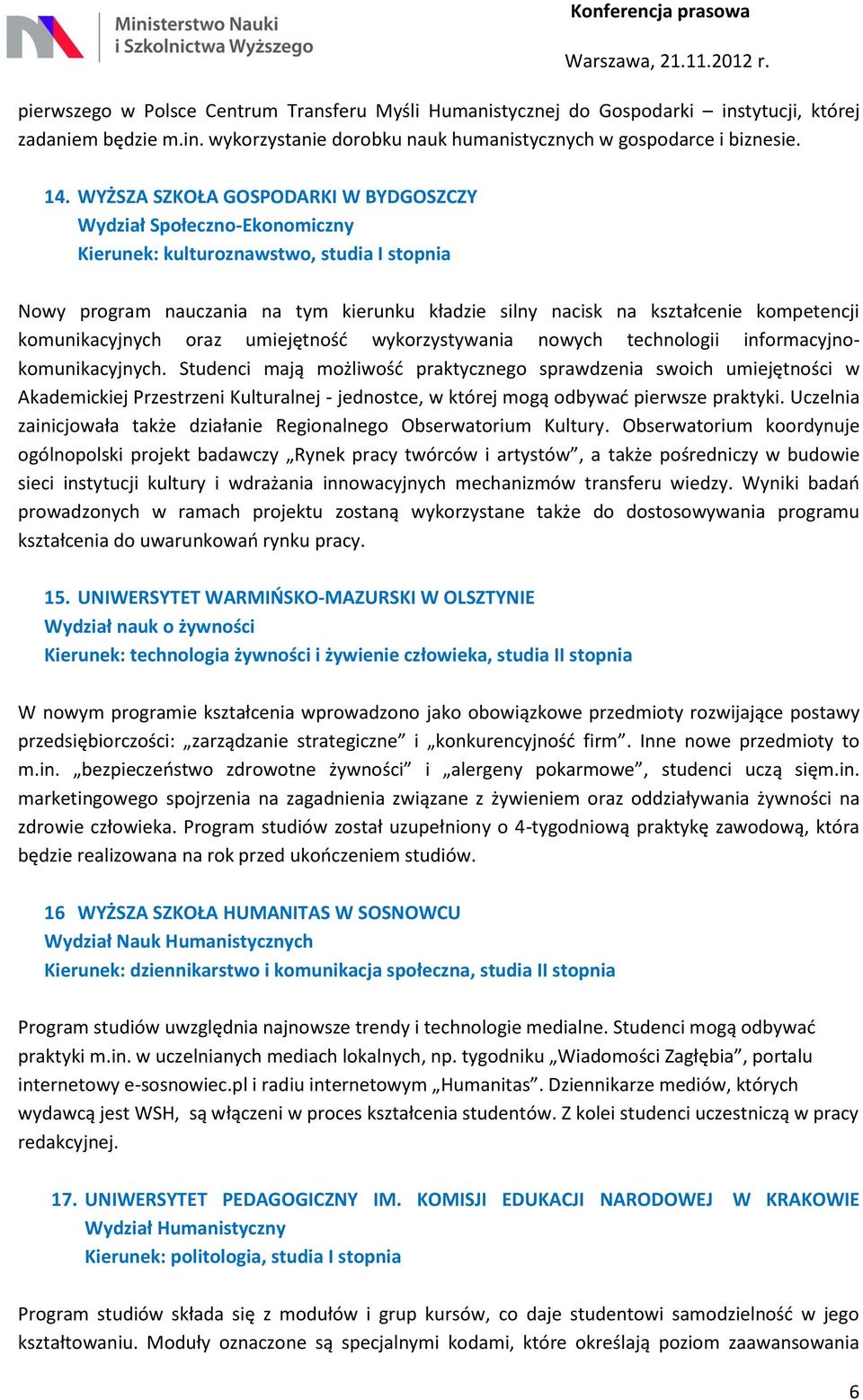 komunikacyjnych oraz umiejętność wykorzystywania nowych technologii informacyjnokomunikacyjnych.