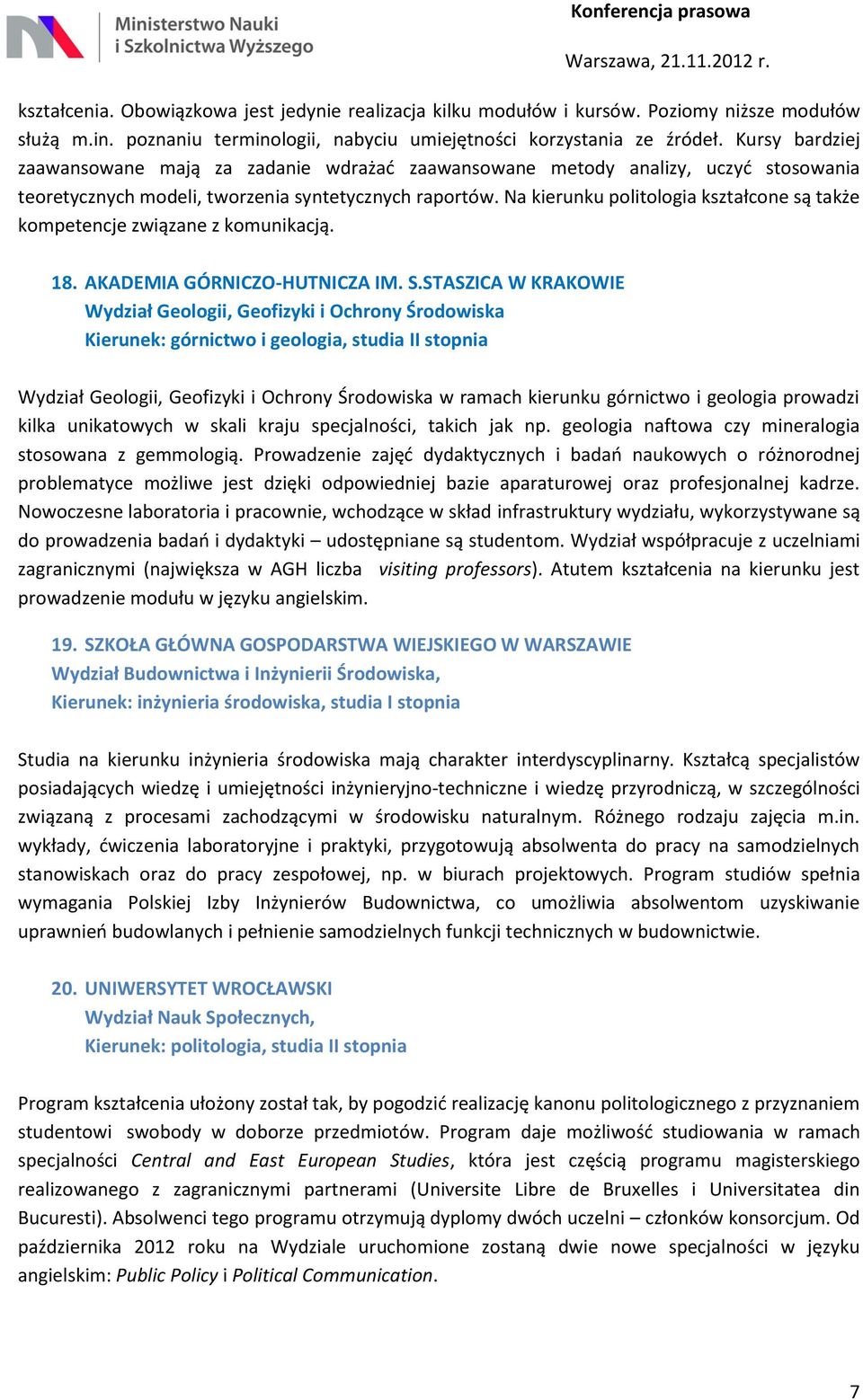 Na kierunku politologia kształcone są także kompetencje związane z komunikacją. 18. AKADEMIA GÓRNICZO-HUTNICZA IM. S.