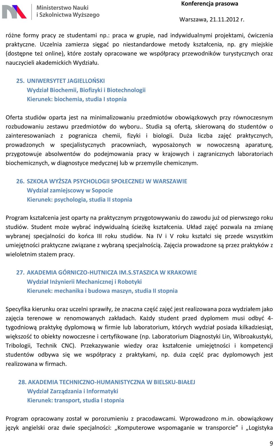 UNIWERSYTET JAGIELLOŃSKI Wydział Biochemii, Biofizyki i Biotechnologii Kierunek: biochemia, studia I stopnia Oferta studiów oparta jest na minimalizowaniu przedmiotów obowiązkowych przy równoczesnym