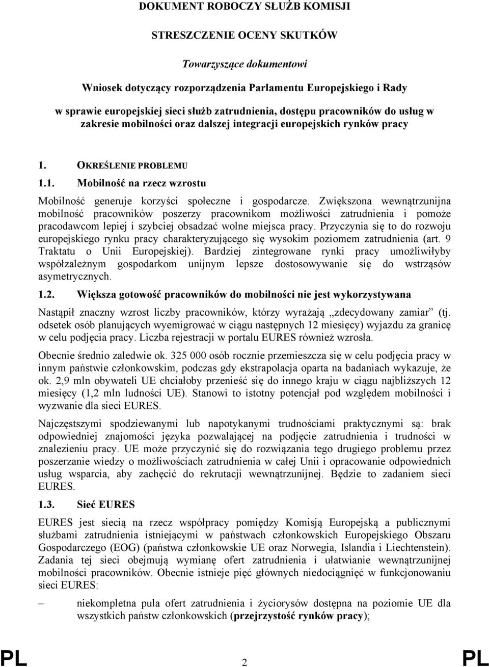 Zwiększona wewnątrzunijna mobilność pracowników poszerzy pracownikom możliwości zatrudnienia i pomoże pracodawcom lepiej i szybciej obsadzać wolne miejsca pracy.