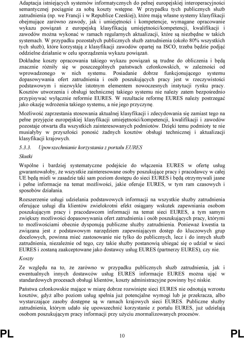 umiejętności/kompetencji, kwalifikacji i zawodów można wykonać w ramach regularnych aktualizacji, które są niezbędne w takich systemach.