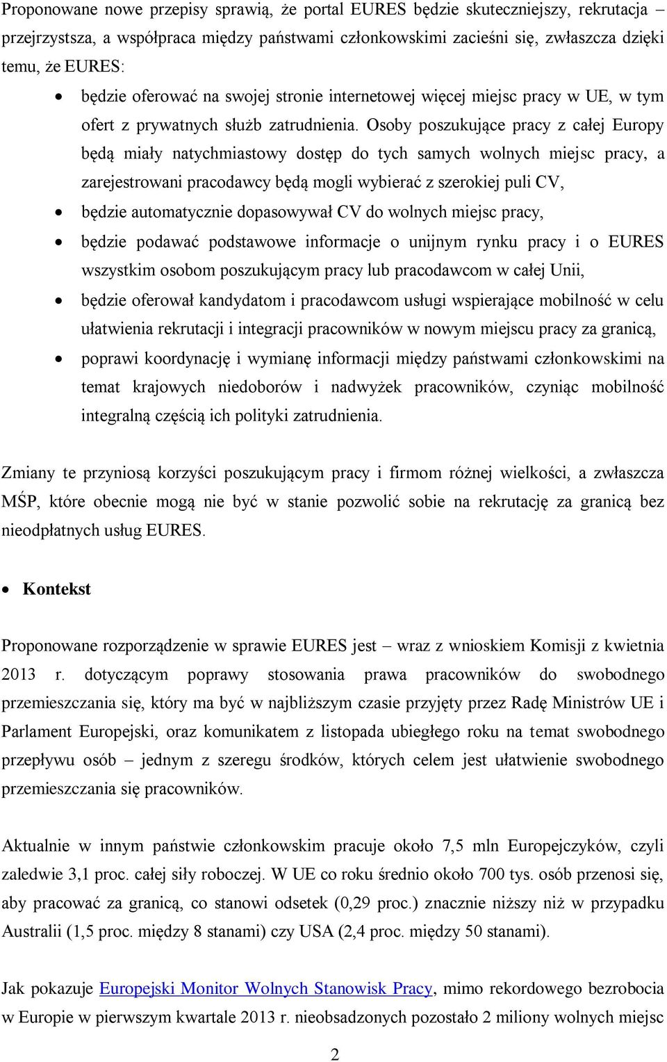 Osoby poszukujące pracy z całej Europy będą miały natychmiastowy dostęp do tych samych wolnych miejsc pracy, a zarejestrowani pracodawcy będą mogli wybierać z szerokiej puli CV, będzie automatycznie