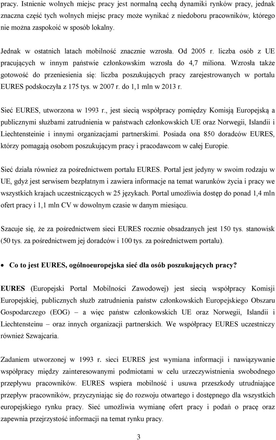 lokalny. Jednak w ostatnich latach mobilność znacznie wzrosła. Od 2005 r. liczba osób z UE pracujących w innym państwie członkowskim wzrosła do 4,7 miliona.