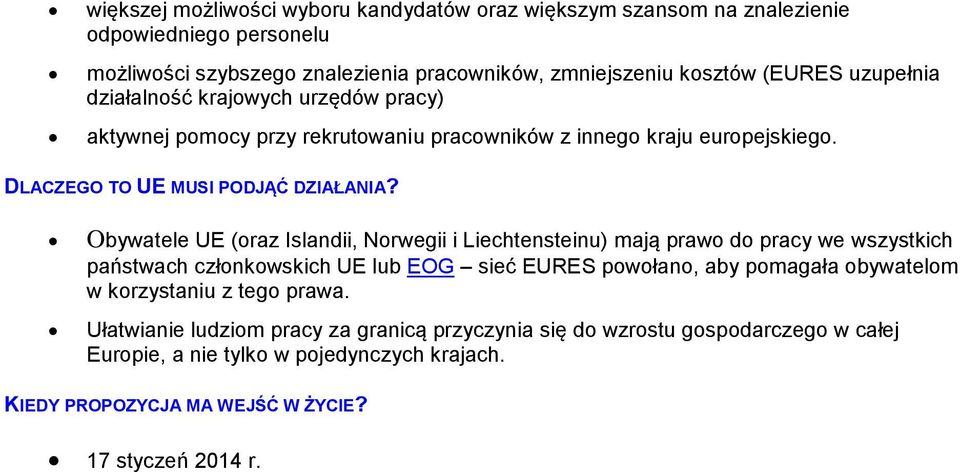 Obywatele UE (oraz Islandii, Norwegii i Liechtensteinu) mają prawo do pracy we wszystkich państwach członkowskich UE lub EOG sieć EURES powołano, aby pomagała obywatelom w