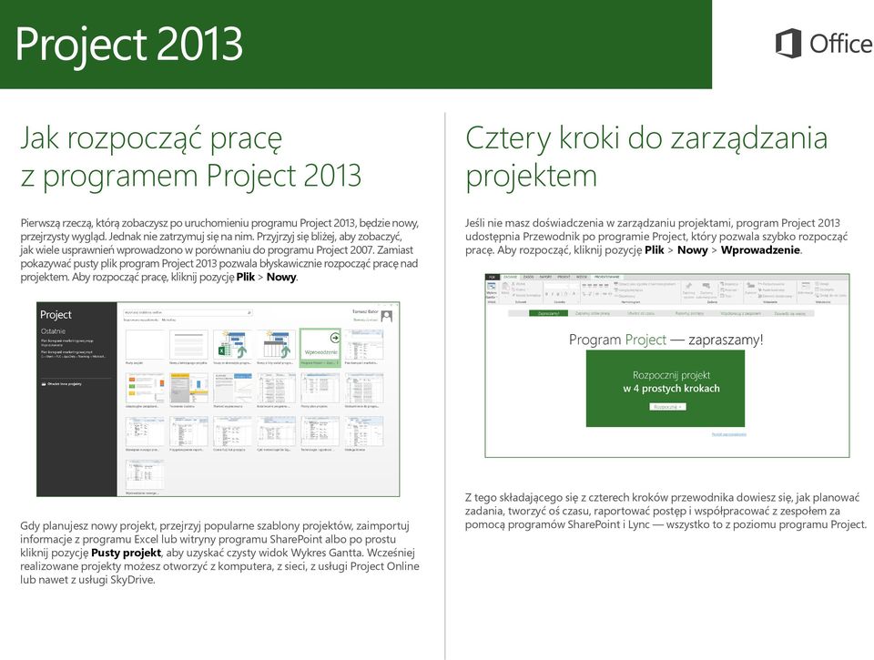 Zamiast pokazywać pusty plik program Project 2013 pozwala błyskawicznie rozpocząć pracę nad projektem. Aby rozpocząć pracę, kliknij pozycję Plik > Nowy.