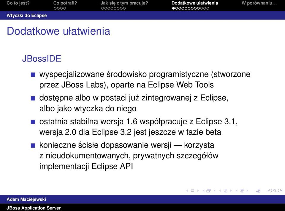 do niego ostatnia stabilna wersja 1.6 współpracuje z Eclipse 3.1, wersja 2.0 dla Eclipse 3.