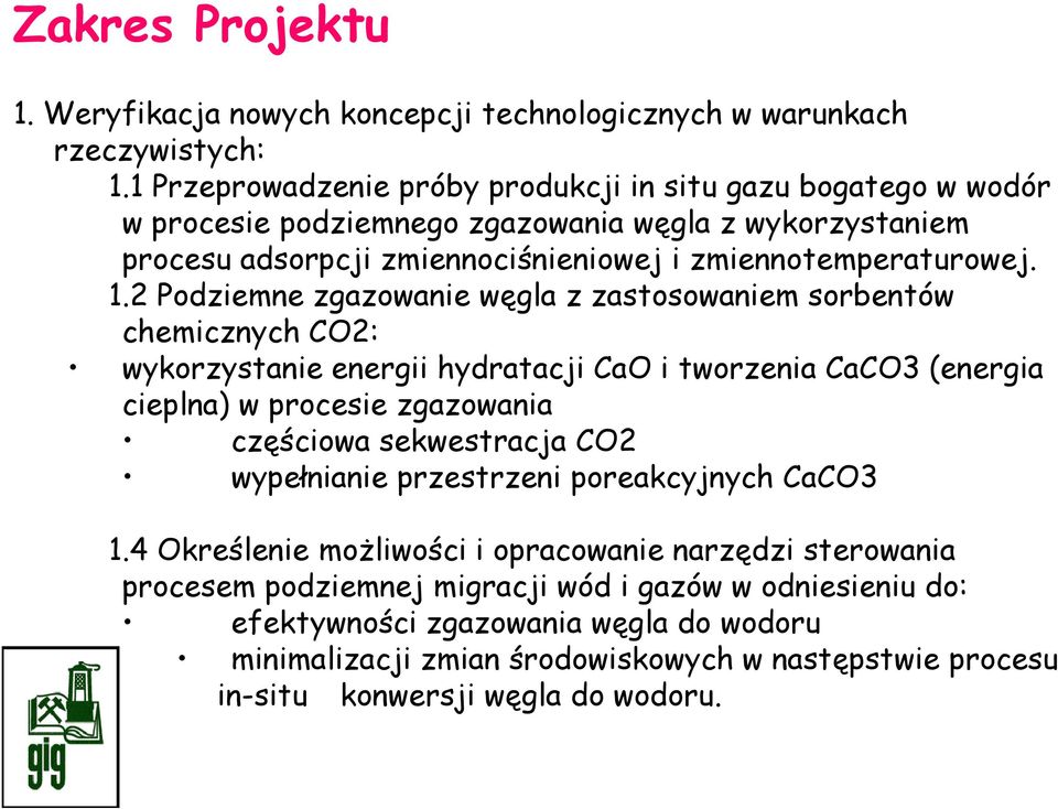 2 Podziemne zgazowanie węgla z zastosowaniem sorbentów chemicznych CO2: wykorzystanie energii hydratacji CaO i tworzenia CaCO3 (energia cieplna) w procesie zgazowania częściowa sekwestracja