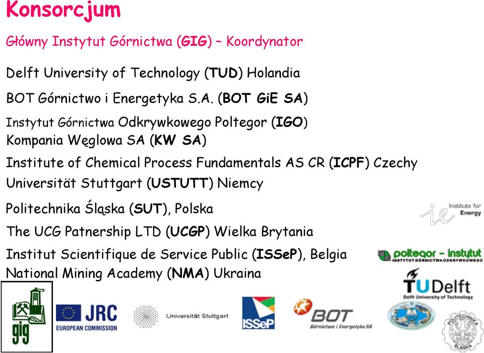 (BOT GiE SA) Instytut Górnictwa Odkrywkowego Poltegor (IGO) Kompania Węglowa SA (KW SA) Institute of Chemical Process