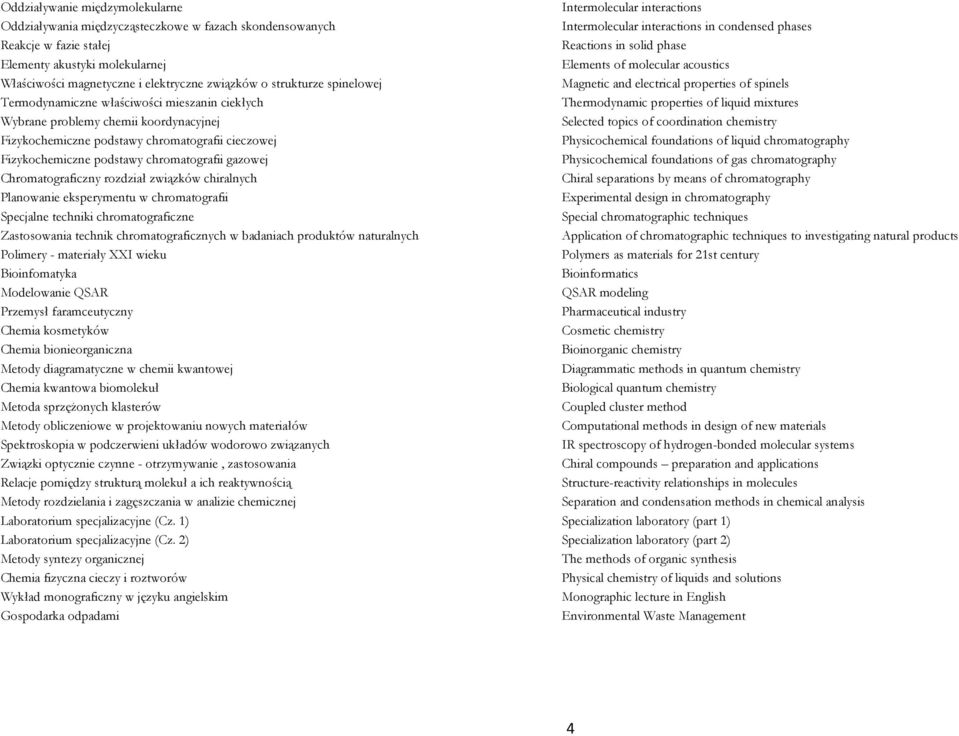 Termodynamiczne właściwości mieszanin ciekłych Thermodynamic properties of liquid mixtures Wybrane problemy chemii koordynacyjnej Selected topics of coordination chemistry Fizykochemiczne podstawy