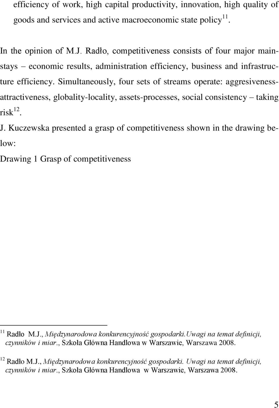 Simultaneously, four sets of streams operate: aggresivenessattractiveness, globality-locality, assets-processes, social consistency taking risk 12. J.