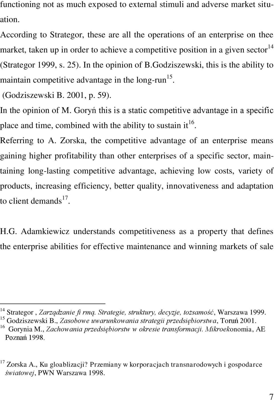 In the opinion of B.Godziszewski, this is the ability to maintain competitive advantage in the long-run 15. (Godziszewski B. 2001, p. 59). In the opinion of M.