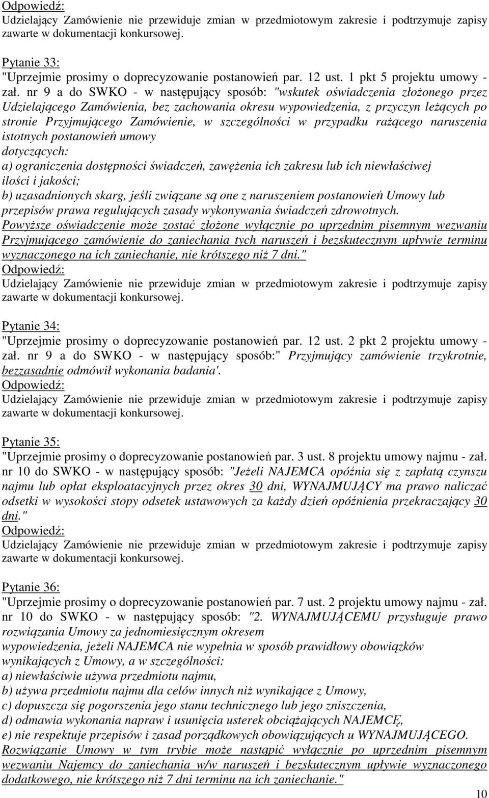 szczególności w przypadku rażącego naruszenia istotnych postanowień umowy dotyczących: a) ograniczenia dostępności świadczeń, zawężenia ich zakresu lub ich niewłaściwej ilości i jakości; b)