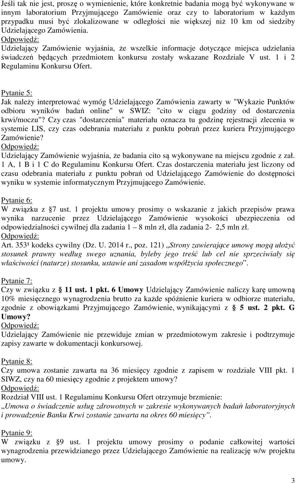 Udzielający Zamówienie wyjaśnia, że wszelkie informacje dotyczące miejsca udzielania świadczeń będących przedmiotem konkursu zostały wskazane Rozdziale V ust. 1 i 2 Regulaminu Konkursu Ofert.
