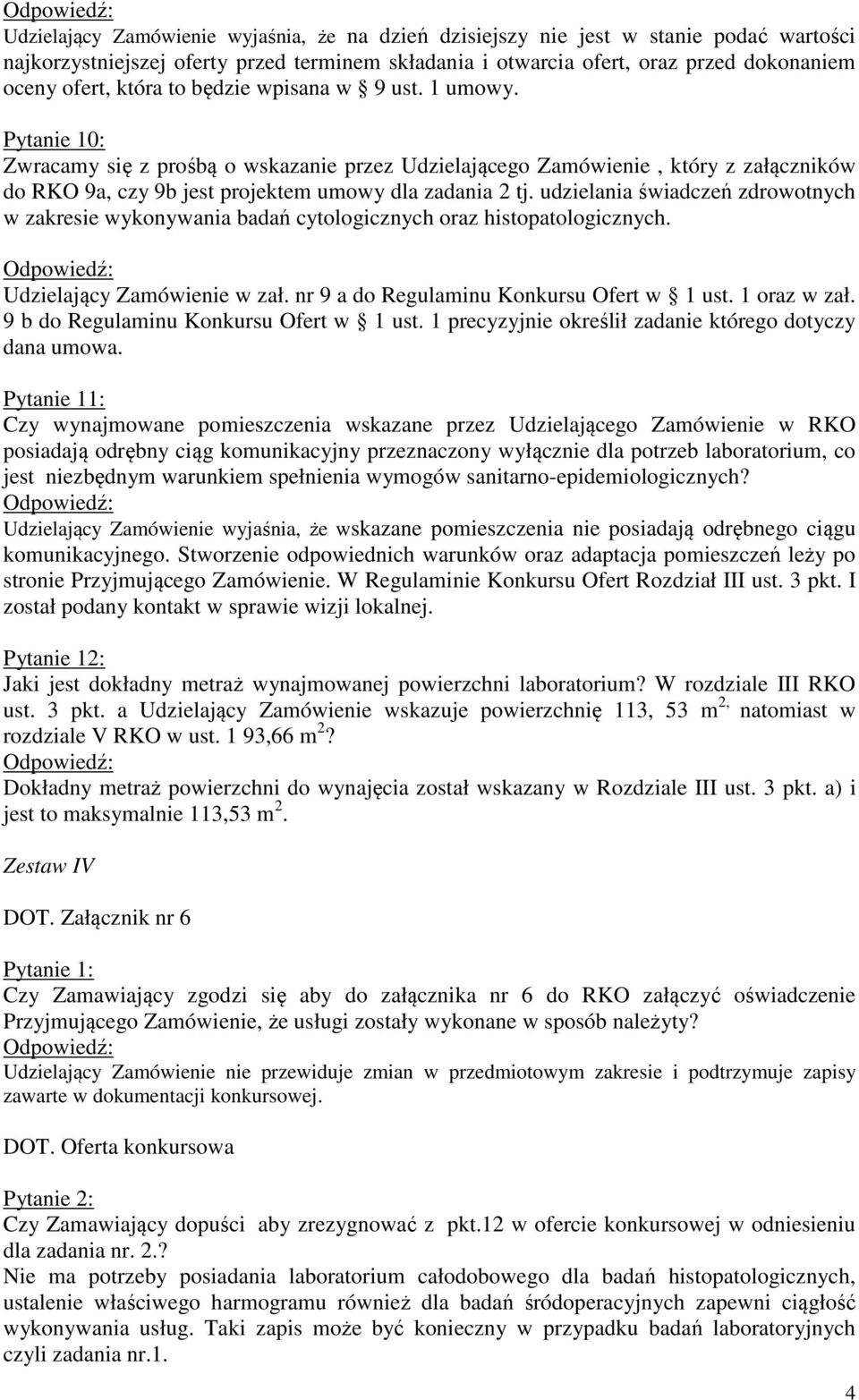 udzielania świadczeń zdrowotnych w zakresie wykonywania badań cytologicznych oraz histopatologicznych. Udzielający Zamówienie w zał. nr 9 a do Regulaminu Konkursu Ofert w 1 ust. 1 oraz w zał.