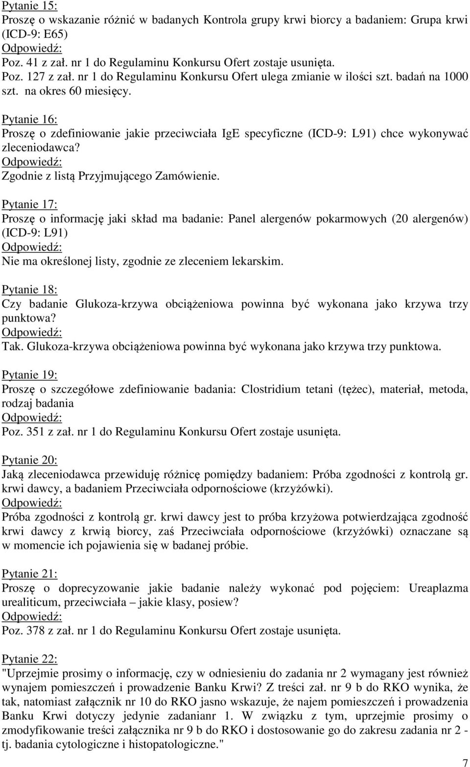 Pytanie 16: Proszę o zdefiniowanie jakie przeciwciała IgE specyficzne (ICD-9: L91) chce wykonywać zleceniodawca? Zgodnie z listą Przyjmującego Zamówienie.