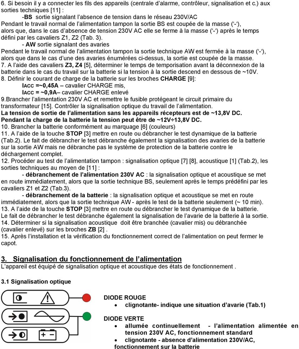 que, dans le cas d absence de tension 230V AC elle se ferme à la masse ( - ) après le temps défini par les cavaliers Z1, Z2 (Tab. 3).