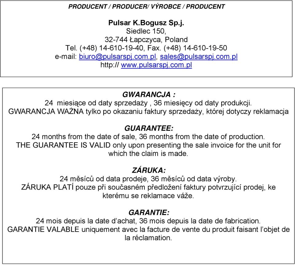 GWARANCJA WAŻNA tylko po okazaniu faktury sprzedaży, której dotyczy reklamacja GUARANTEE: 24 months from the date of sale, 36 months from the date of production.