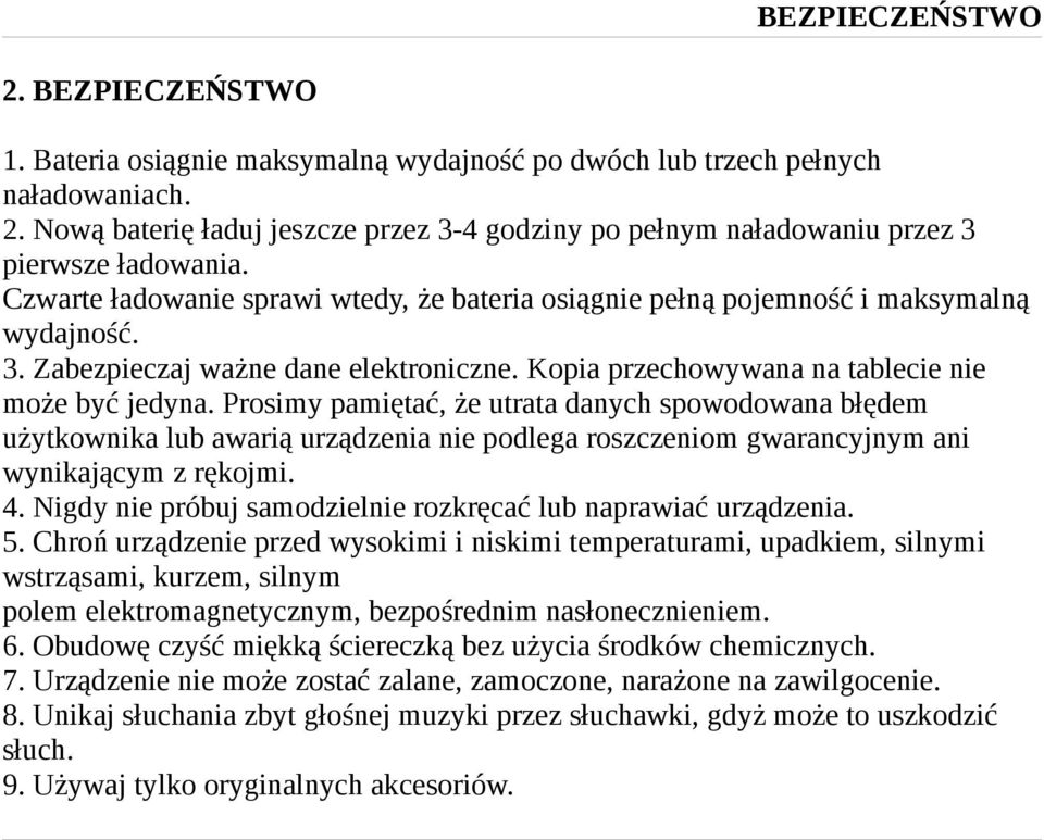 Prosimy pamiętać, że utrata danych spowodowana błędem użytkownika lub awarią urządzenia nie podlega roszczeniom gwarancyjnym ani wynikającym z rękojmi. 4.