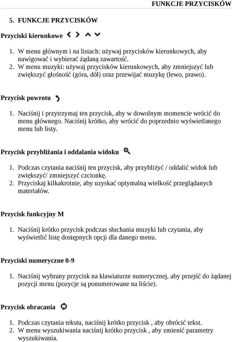 Naciśnij i przytrzymaj ten przycisk, aby w dowolnym momencie wrócić do menu głównego. Naciśnij krótko, aby wrócić do poprzednio wyświetlanego menu lub listy.