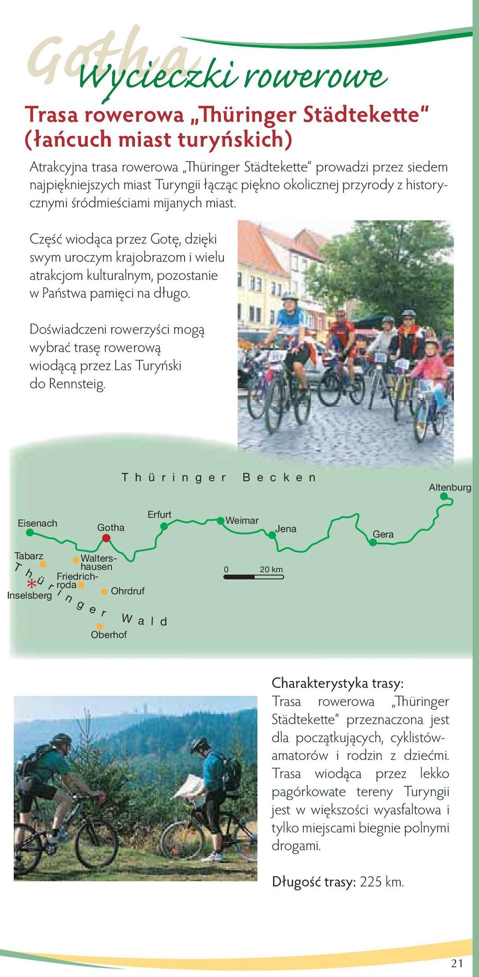Doświadczeni rowerzyści mogą wybrać trasę rowerową wiodącą przez Las Turyński do Rennsteig.