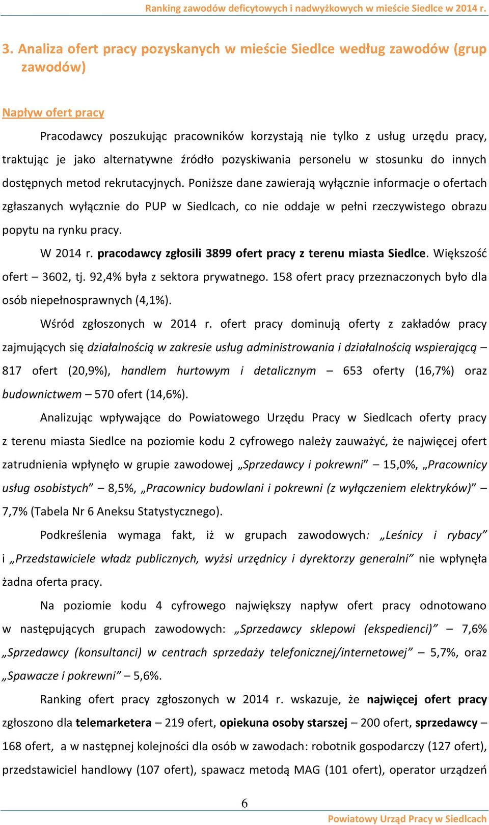 Poniższe dane zawierają wyłącznie informacje o ofertach zgłaszanych wyłącznie do PUP w Siedlcach, co nie oddaje w pełni rzeczywistego obrazu popytu na rynku pracy. W 2014 r.