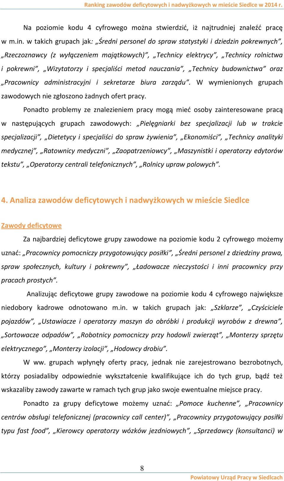 metod nauczania, Technicy budownictwa oraz Pracownicy administracyjni i sekretarze biura zarządu. W wymienionych grupach zawodowych nie zgłoszono żadnych ofert pracy.