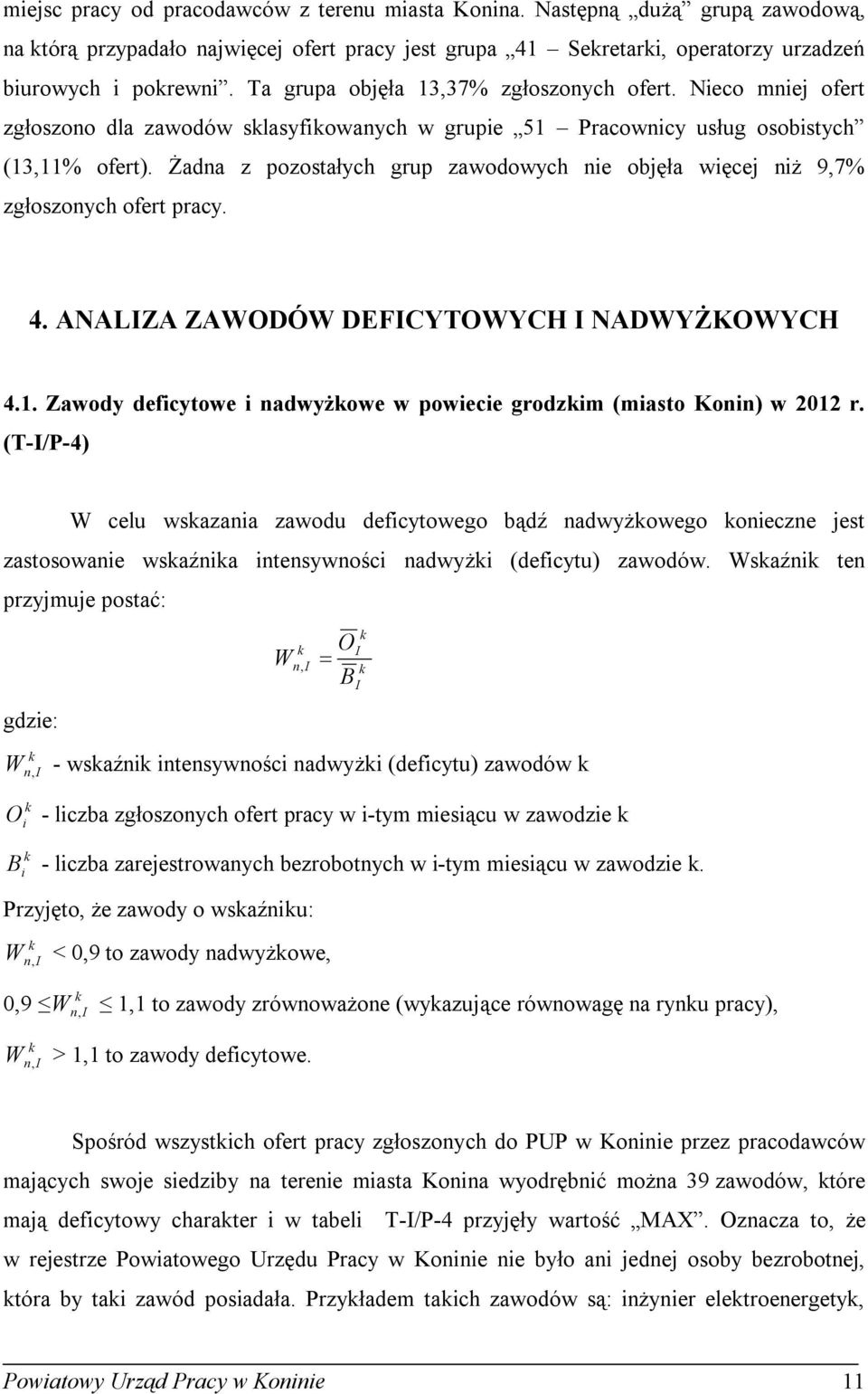 Żadna z pozostałych grup zawodowych nie objęła więcej niż 9,7% zgłoszonych ofert pracy. 4. ANALZA ZAWODÓW DEFCYTOWYCH NADWYŻKOWYCH 4.1.