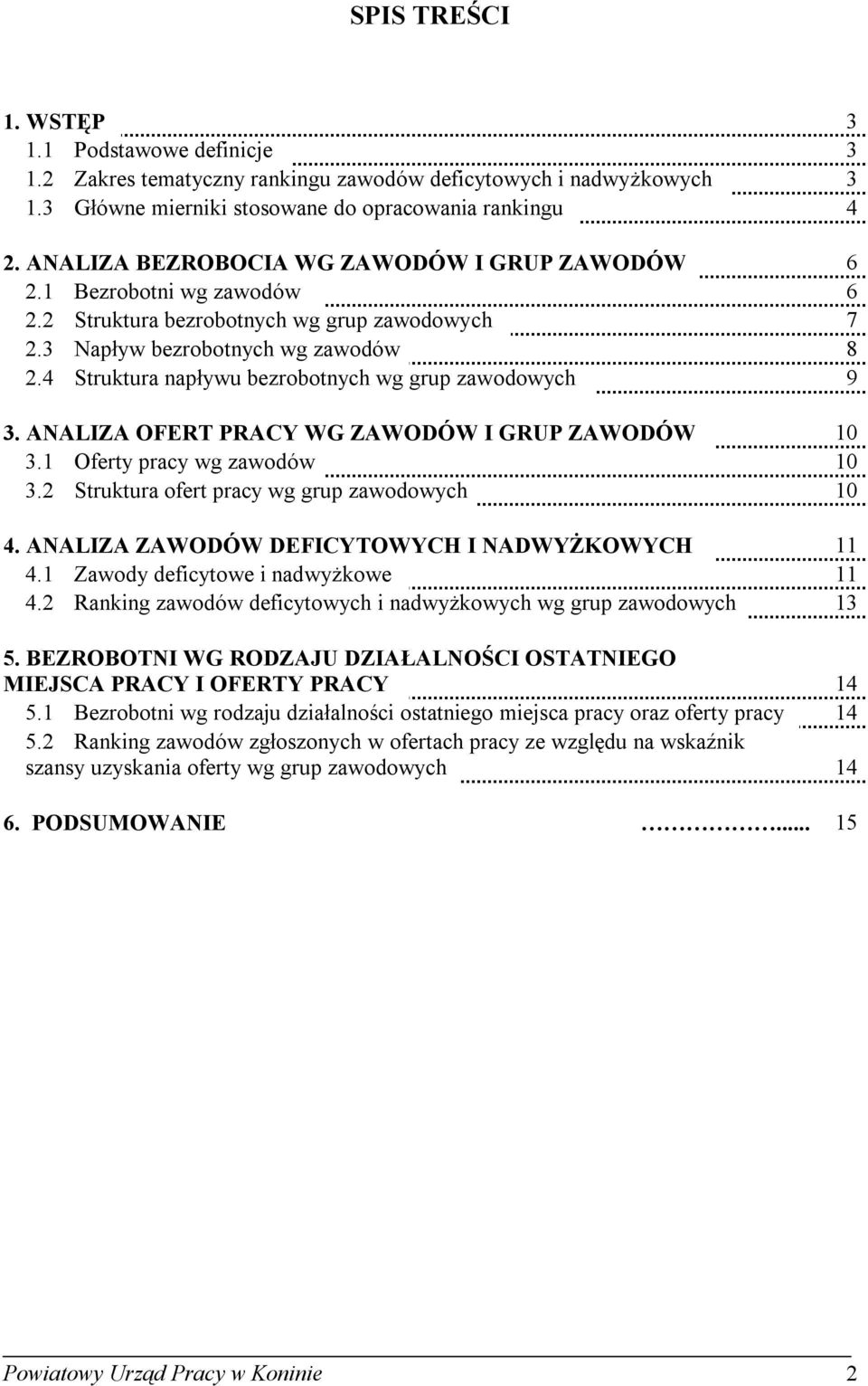 4 Strutura napływu bezrobotnych wg grup zawodowych 9 3. ANALZA OFERT PRACY WG ZAWODÓW GRUP ZAWODÓW 10 3.1 Oferty pracy wg zawodów 10 3.2 Strutura ofert pracy wg grup zawodowych 10 4.