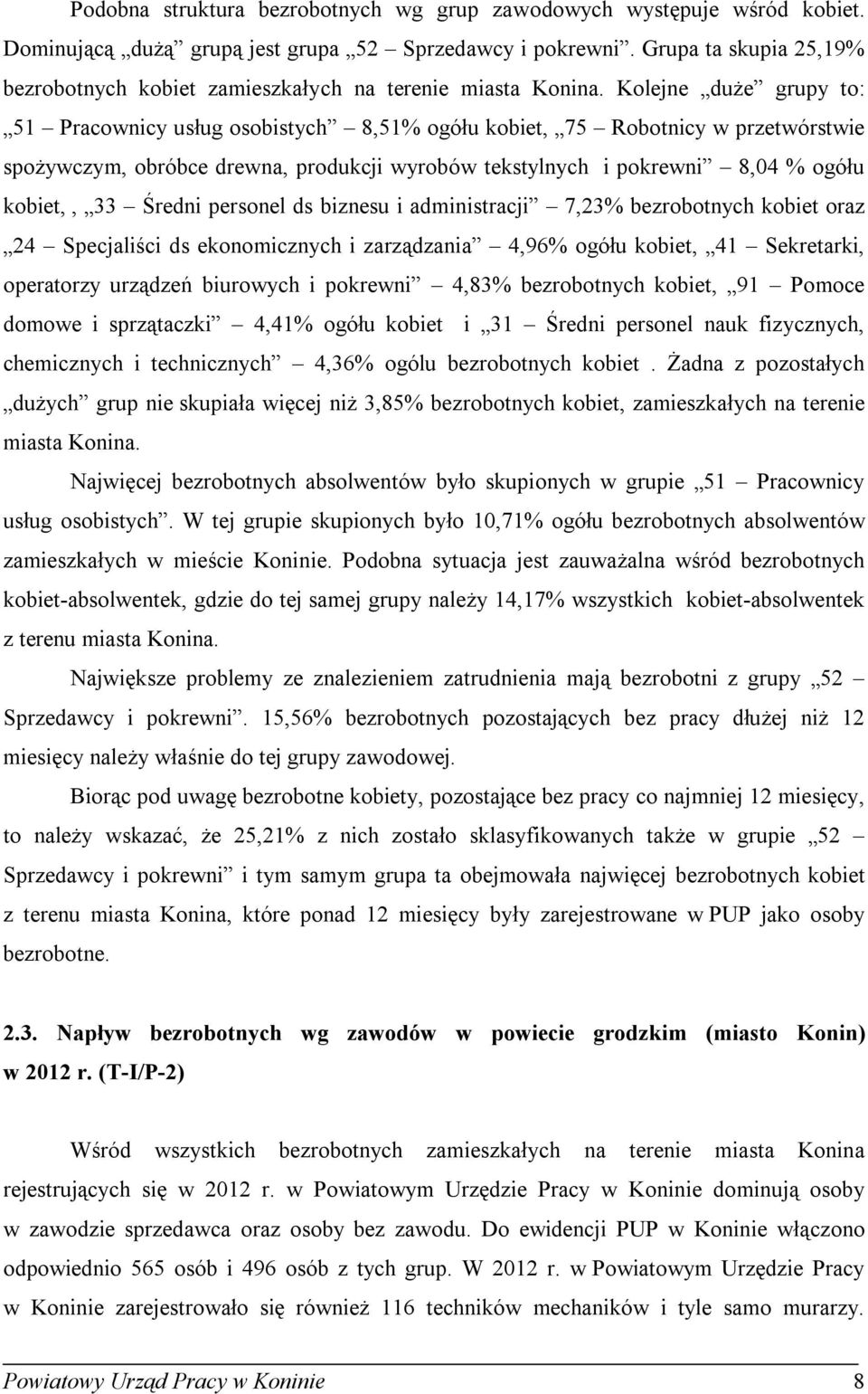 Kolejne duże grupy to: 51 Pracownicy usług osobistych 8,51% ogółu obiet, 75 Robotnicy w przetwórstwie spożywczym, obróbce drewna, producji wyrobów testylnych i porewni 8,04 % ogółu obiet,, 33 Średni